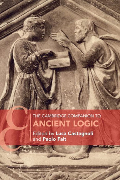 The Cambridge Companion To Ancient Logic (Cambridge Companions To Philosophy)
