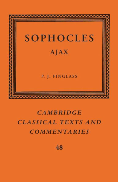 Sophocles: Ajax (Cambridge Classical Texts And Commentaries, Series Number 48)