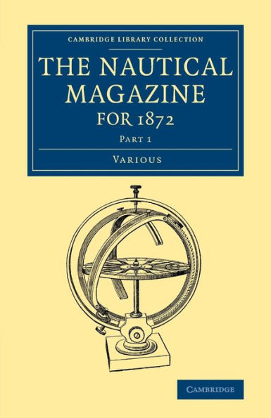 The Nautical Magazine For 1872, Part 1 (Cambridge Library Collection - The Nautical Magazine)