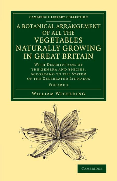 A Botanical Arrangement Of All The Vegetables Naturally Growing In Great Britain: With Descriptions Of The Genera And Species, According To The System ... - Botany And Horticulture) (Volume 2)
