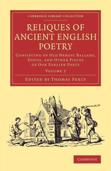 Reliques Of Ancient English Poetry: Consisting Of Old Heroic Ballads, Songs, And Other Pieces Of Our Earlier Poets (Cambridge Library Collection - Literary Studies) (Volume 2)