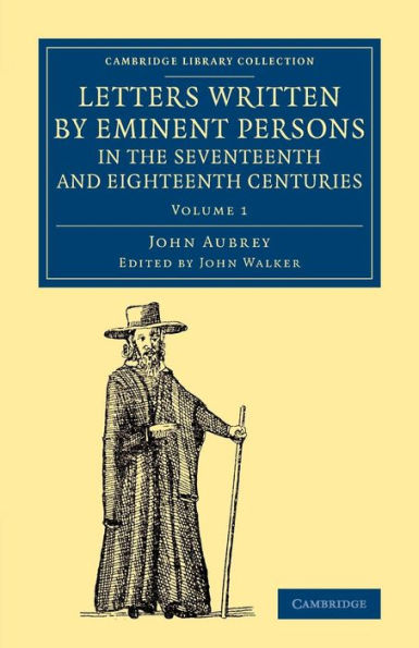 Letters Written By Eminent Persons In The Seventeenth And Eighteenth Centuries: To Which Are Added, Hearne's Journeys To Reading, And To Whaddon Hall, ... And Irish History, General) (Volume 1)