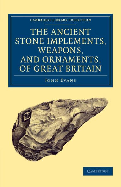 Ancient Stone Implements, Weapons, And Ornaments, Of Great Britain (Cambridge Library Collection - Archaeology)