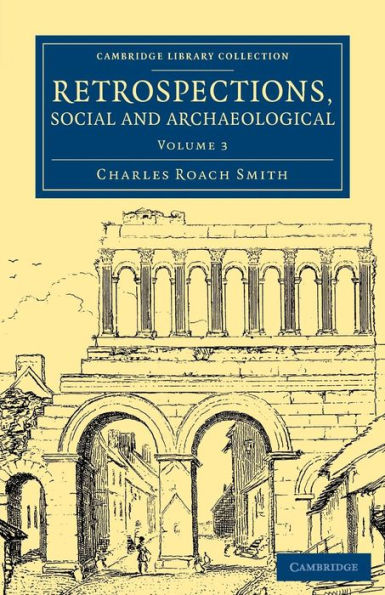 Retrospections, Social And Archaeological (Cambridge Library Collection - Archaeology) (Volume 3)