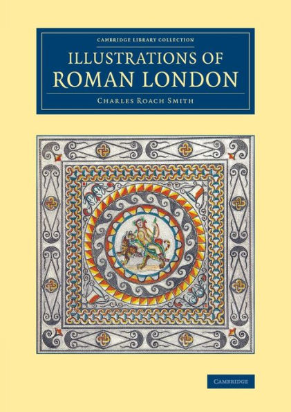 Illustrations Of Roman London (Cambridge Library Collection - Archaeology)