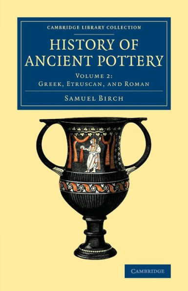 History Of Ancient Pottery (Cambridge Library Collection - Archaeology) (Volume 2)