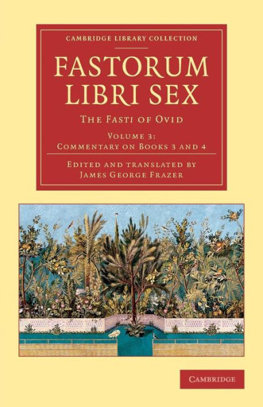 Fastorum Libri Sex: The Fasti Of Ovid (Cambridge Library Collection - Classics) (Volume 3)