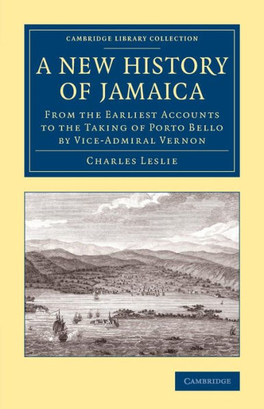A New History Of Jamaica: From The Earliest Accounts To The Taking Of Porto Bello By Vice-Admiral Vernon (Cambridge Library Collection - Slavery And Abolition)