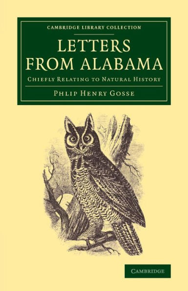 Letters From Alabama (U.S.): Chiefly Relating To Natural History (Cambridge Library Collection - Life Sciences)