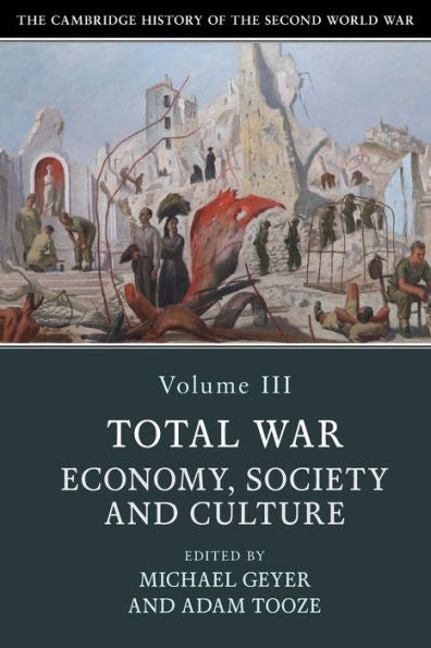 The Cambridge History Of The Second World War: Volume 3, Total War: Economy, Society And Culture
