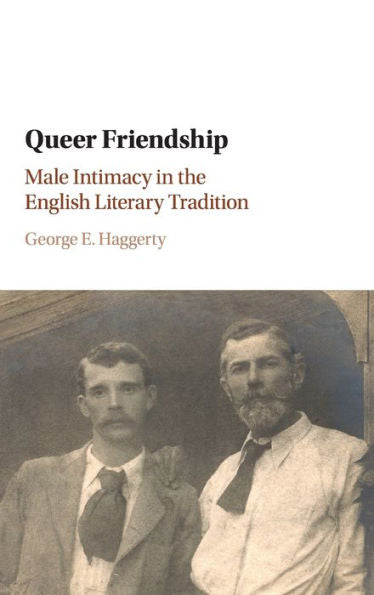 Queer Friendship: Male Intimacy In The English Literary Tradition