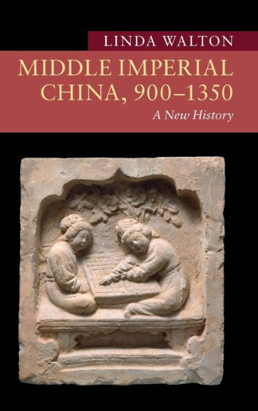 Middle Imperial China, 900–1350: A New History (New Approaches To Asian History)