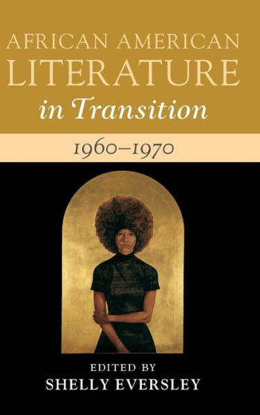 African American Literature In Transition, 1960–1970: Volume 13: Black Art, Politics, And Aesthetics