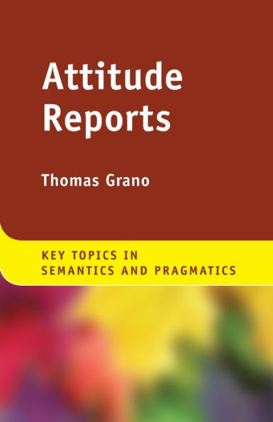 Attitude Reports (Key Topics In Semantics And Pragmatics)
