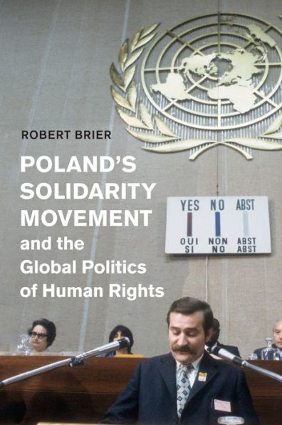 Poland'S Solidarity Movement And The Global Politics Of Human Rights (Human Rights In History)