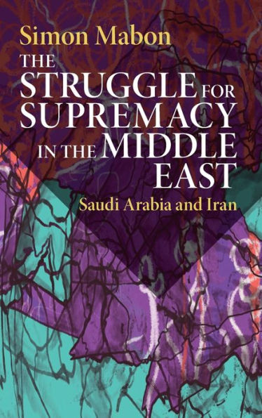 The Struggle For Supremacy In The Middle East: Saudi Arabia And Iran