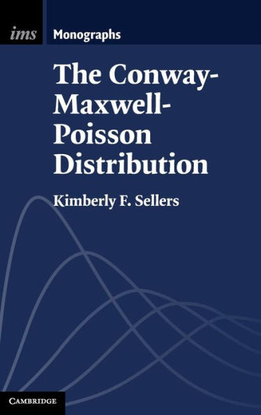 The Conway–Maxwell–Poisson Distribution (Institute Of Mathematical Statistics Monographs, Series Number 8)