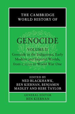 La historia mundial del genocidio de Cambridge: Volumen 2, Genocidio en los mundos indígena, moderno temprano e imperial, desde C.1535 hasta la Primera Guerra Mundial