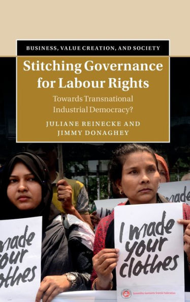 Stitching Governance For Labour Rights: Towards Transnational Industrial Democracy? (Business, Value Creation, And Society)