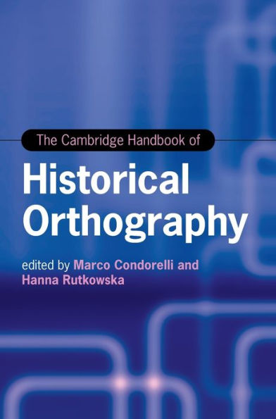 The Cambridge Handbook Of Historical Orthography (Cambridge Handbooks In Language And Linguistics)