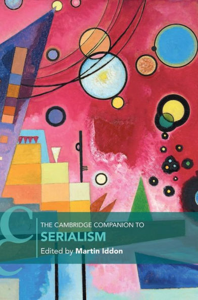 The Cambridge Companion To Serialism (Cambridge Companions To Music)