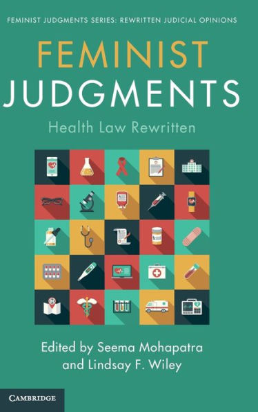 Feminist Judgments: Health Law Rewritten (Feminist Judgment Series: Rewritten Judicial Opinions) - 9781108495097