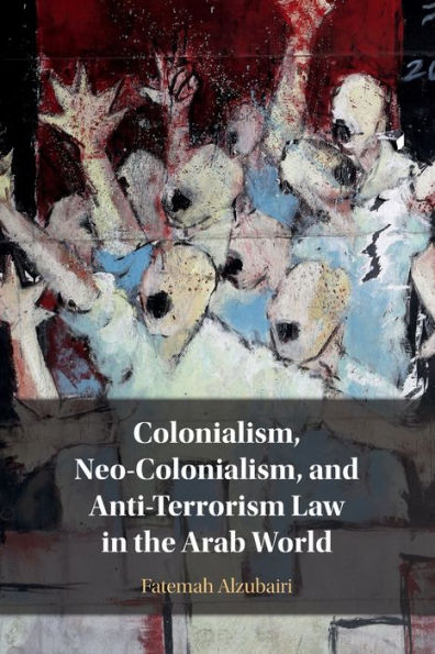 Colonialism, Neo-Colonialism, And Anti-Terrorism Law In The Arab World