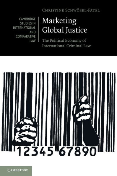 Marketing Global Justice (Cambridge Studies In International And Comparative Law, Series Number 151)