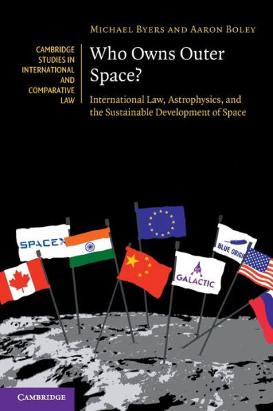 Who Owns Outer Space? (Cambridge Studies In International And Comparative Law, Series Number 176)