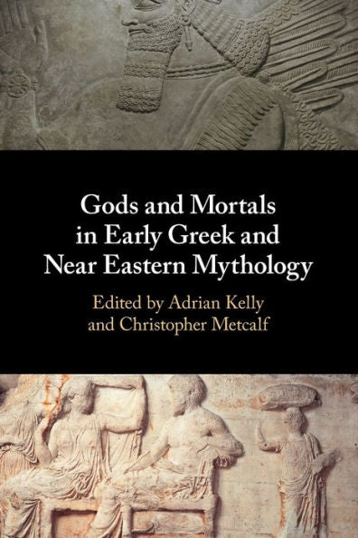 Gods And Mortals In Early Greek And Near Eastern Mythology