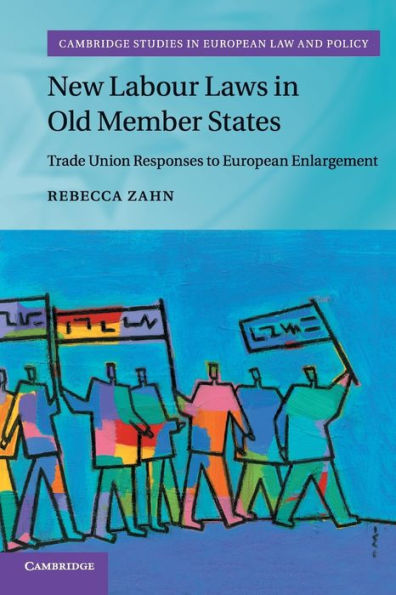 New Labour Laws In Old Member States: Trade Union Responses To European Enlargement (Cambridge Studies In European Law And Policy) - 9781108735261