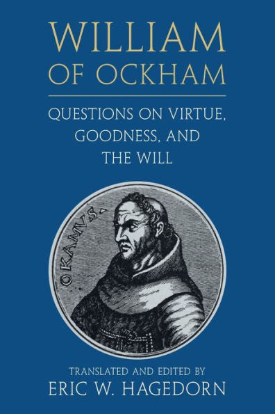 William Of Ockham: Questions On Virtue, Goodness, And The Will