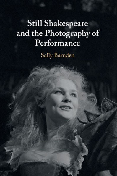 Still Shakespeare And The Photography Of Performance