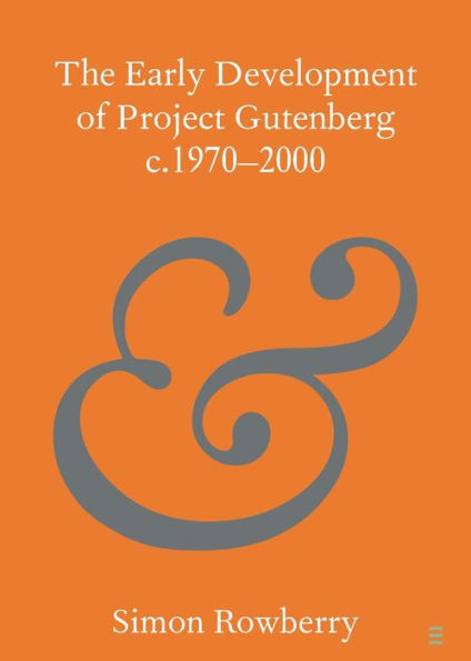 The Early Development Of Project Gutenberg C.1970–2000 (Elements In Publishing And Book Culture)