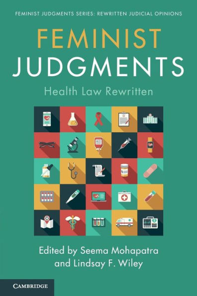 Feminist Judgments: Health Law Rewritten (Feminist Judgment Series: Rewritten Judicial Opinions) - 9781108816922