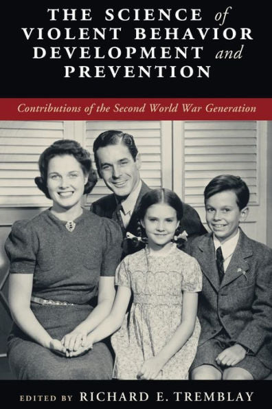 The Science Of Violent Behavior Development And Prevention: Contributions Of The Second World War Generation