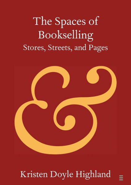 The Spaces Of Bookselling (Elements In Publishing And Book Culture)