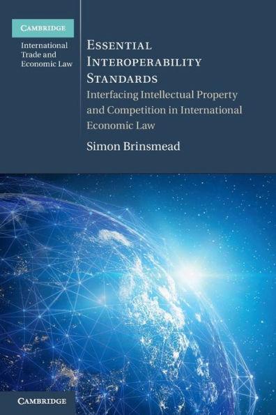Essential Interoperability Standards (Cambridge International Trade And Economic Law)