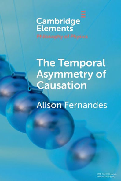 The Temporal Asymmetry Of Causation (Elements In The Philosophy Of Physics)