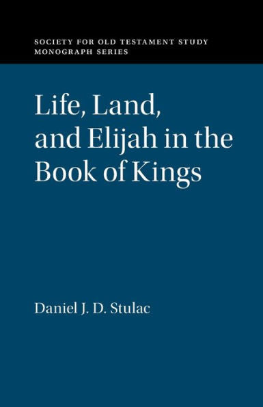 Life, Land, And Elijah In The Book Of Kings (Society For Old Testament Study Monographs)
