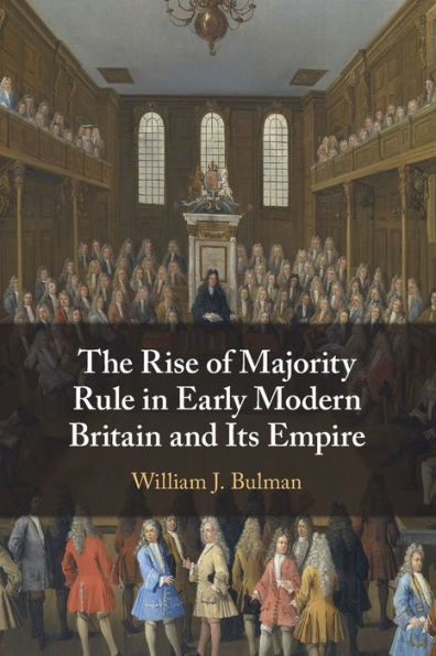 The Rise Of Majority Rule In Early Modern Britain And Its Empire