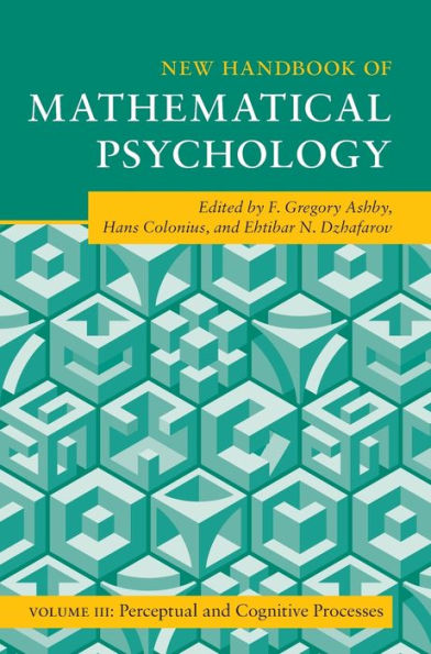 New Handbook Of Mathematical Psychology: Volume 3, Perceptual And Cognitive Processes (Cambridge Handbooks In Psychology)