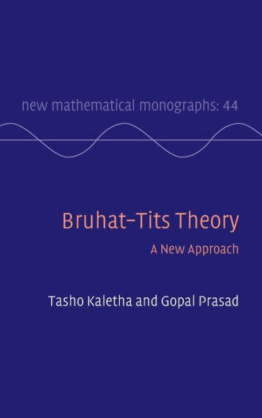 Teoría de Bruhat-Tits: un nuevo enfoque (Nuevas monografías matemáticas, serie número 44)