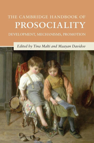 The Cambridge Handbook Of Prosociality: Development, Mechanisms, Promotion (Cambridge Handbooks In Psychology)