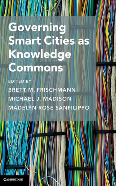 Governing Smart Cities As Knowledge Commons (Cambridge Studies On Governing Knowledge Commons)