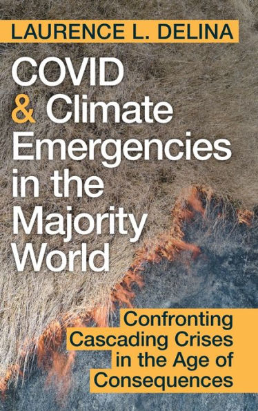 Covid And Climate Emergencies In The Majority World: Confronting Cascading Crises In The Age Of Consequences