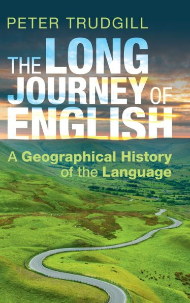 The Long Journey Of English: A Geographical History Of The Language
