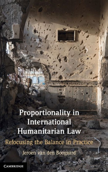 Proportionality In International Humanitarian Law: Refocusing The Balance In Practice