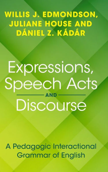 Expressions, Speech Acts And Discourse: A Pedagogic Interactional Grammar Of English