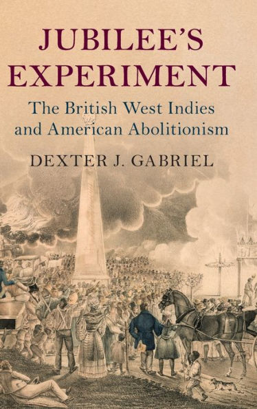 Jubilee'S Experiment: The British West Indies And American Abolitionism (Slaveries Since Emancipation)